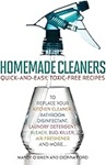 Homemade Cleaners: Quick-and-Easy, Toxin-Free Recipes to Replace Your Kitchen Cleaner, Bathroom Disinfectant, Laundry Detergent, Bleach, Bug Killer, Air Freshener, and More